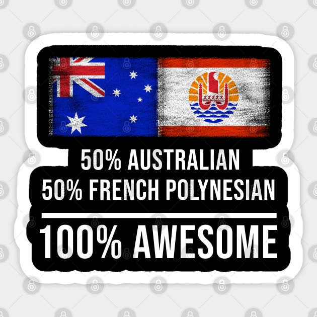 50% Australian 50% French Polynesian 100% Awesome - Gift for French Polynesian Heritage From French Polynesia Sticker by Country Flags